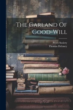 The Garland Of Good-will - Deloney, Thomas; Society, Percy