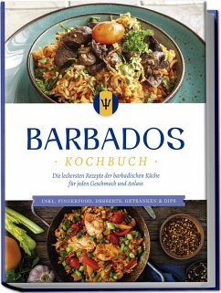 Barbados Kochbuch: Die leckersten Rezepte der barbadischen Küche für jeden Geschmack und Anlass - inkl. Fingerfood, Desserts, Getränken & Dips - Williams, Leonie