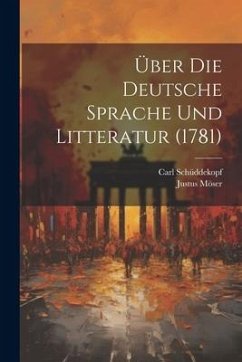Über Die Deutsche Sprache Und Litteratur (1781) - Möser, Justus; Schüddekopf, Carl