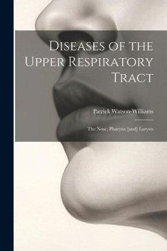 Diseases of the Upper Respiratory Tract; the Nose, Pharynx [and] Larynx - Watson-Williams, Patrick