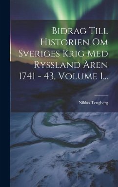 Bidrag Till Historien Om Sveriges Krig Med Ryssland Åren 1741 - 43, Volume 1... - Tengberg, Niklas