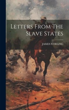 Letters From The Slave States - Stirling, James
