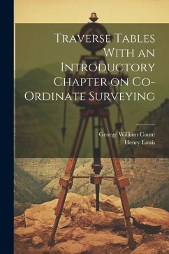 Traverse Tables With an Introductory Chapter on Co-ordinate Surveying - Louis, Henry; Caunt, George William