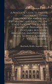 A Practical Guide to Private Theatricals. Giving Directions for Arranging, Decorating and Lighting the Stage, Painting the Scenery, Making-up, Preparing the Costumes, Mounting, Rehearsing and Performing Plays. To Which is Added a Collection Of...