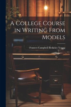 A College Course in Writing From Models - Young, Frances Campbell Berkeley