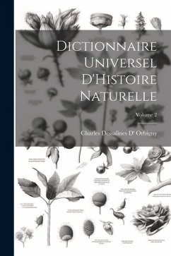 Dictionnaire Universel D'Histoire Naturelle; Volume 2 - Orbigny, Charles Dessalines D'