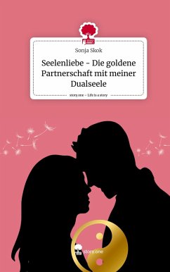 Seelenliebe - Die goldene Partnerschaft mit meiner Dualseele. Life is a Story - story.one - Skok, Sonja