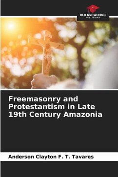 Freemasonry and Protestantism in Late 19th Century Amazonia - Tavares, Anderson Clayton F. T.