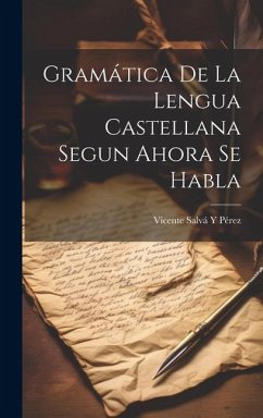 Gramática De La Lengua Castellana Segun Ahora Se Habla - Pérez, Vicente Salvá Y