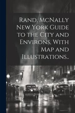 Rand, McNally New York Guide to the City and Environs, With map and Illustrations.. - Anonymous