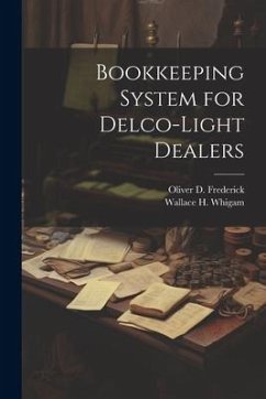 Bookkeeping System for Delco-Light Dealers - Whigam, Wallace H; Frederick, Oliver D