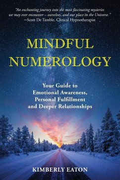 Mindful Numerology - Your Guide to Emotional Awareness, Personal Fulfillment and Deeper Relationships - Eaton, Kimberly