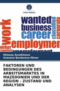 FAKTOREN UND BEDINGUNGEN DES ARBEITSMARKTES IN MAZEDONIEN UND DER REGION - ZUSTAND UND ANALYSEN - Serafimova, Mimoza;Bardarova Minov, Snezana