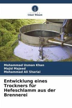Entwicklung eines Trockners für Hefeschlamm aus der Brennerei - Khan, Mohammad Usman;Majeed, Majid;Shariai, Mohammad Ali