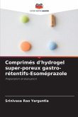 Comprimés d'hydrogel super-poreux gastro-rétentifs-Esoméprazole