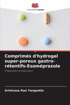 Comprimés d'hydrogel super-poreux gastro-rétentifs-Esoméprazole - Yarguntla, Srinivasa Rao