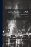 Old Allegheny; a Handbook of Information Old Allegheny; a Handbook of Information