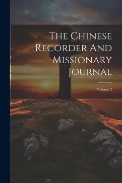The Chinese Recorder And Missionary Journal; Volume 2 - Anonymous