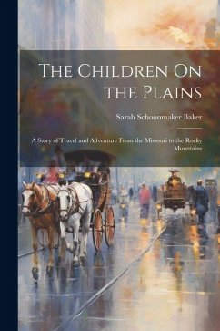 The Children On the Plains - Baker, Sarah Schoonmaker
