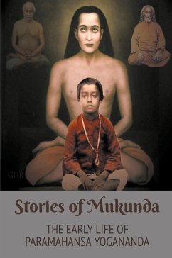 Stories of Mukunda - Early Life of Paramahansa Yogananda - Yogananda, Swami; Kriyananda, Brother