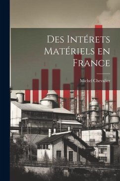 Des Intérets Matériels en France - Chevalier, Michel