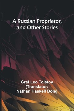 A Russian Proprietor, and Other Stories - Tolstoy, Graf Leo