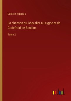 La chanson du Chevalier au cygne et de Godefroid de Bouillon - Hippeau, Célestin