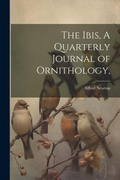 The Ibis, A Quarterly Journal of Ornithology, - Newton, Alfred