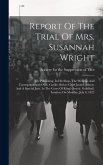 Report Of The Trial Of Mrs. Susannah Wright