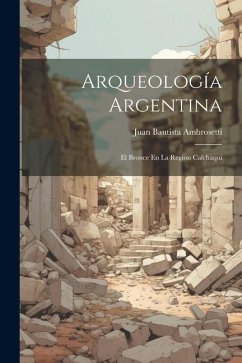 Arqueología Argentina - Ambrosetti, Juan Bautista