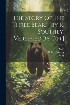 The Story Of The Three Bears [by R. Southey, Versified By G.n.] - N, G.; Southey, Robert; Story