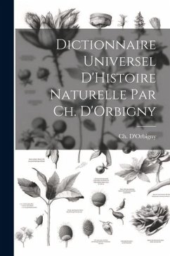 Dictionnaire Universel D'Histoire Naturelle par Ch. D'Orbigny - D'Orbigny, Ch