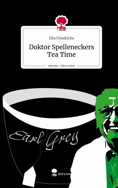 Doktor Spelleneckers Tea Time. Life is a Story - story.one - Friedrichs, Ella