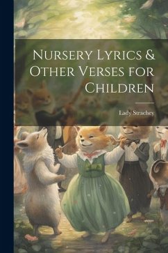 Nursery Lyrics & Other Verses for Children - Strachey, Lady