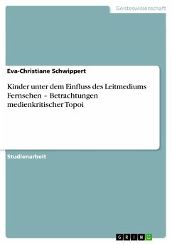 Kinder unter dem Einfluss des Leitmediums Fernsehen – Betrachtungen medienkritischer Topoi (eBook, PDF) - Schwippert, Eva-Christiane