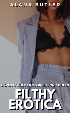Filthy Erotica (eBook, ePUB) - Butler, Alana