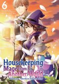 Housekeeping Mage from Another World: Making Your Adventures Feel Like Home! (Manga) Vol 6 (eBook, ePUB)