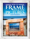 How to Frame Your Own Pictures (eBook, ePUB)