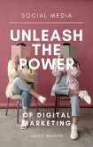 Social Media: Unleash the Power of Digital Marketing (eBook, ePUB) Social Media: Unleash the Power of Digital Marketing (eBook, ePUB)
