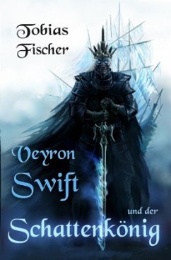 Veyron Swift und der Schattenkönig - Fischer, Tobias