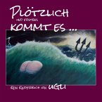Plötzlich und erstens kommt es ... bietet komische Malerei, Cartoons und schräge Geschichten! Plötzlich und erstens kommt es ... bietet komische Malerei, Cartoons und schräge Geschichten!