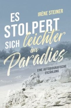 Es stolpert sich leichter im Paradies - Steiner, Irène