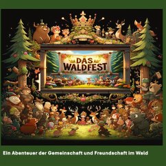 DAS Waldfest: Abenteuer, Freundschaft und Entdeckungen im Zauberwald - Ein interaktives Vorlesebuch für Kinder Cover DAS Waldfest: Abenteuer, Freundschaft und Entdeckungen im Zauberwald - Ein interaktives Vorlesebuch für Kinder