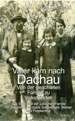 Vater kam nach Dachau - Von der geachteten Familie zu Volksfeinden - Das Schicksal der jüdischen Familie Dr. Siegfried und Hulda Samuel geb. Besser aus Frankenthal - Theobald, Paul