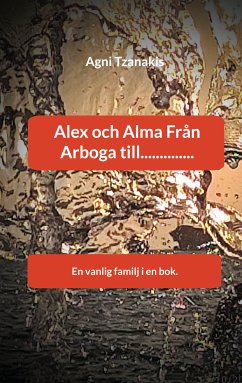 Alex och Alma Från Arboga till.............. (eBook, ePUB)