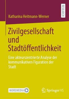Zivilgesellschaft und Stadtöffentlichkeit (eBook, PDF) - Heitmann-Werner, Katharina