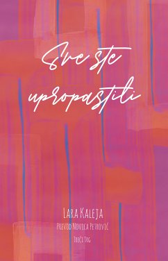 Sve ste upropastili (eBook, ePUB) - Kaleja, Lara