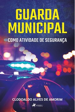 Guarda Municipal como atividade de seguranc¸a (eBook, ePUB) - Amorim, Clodoaldo Alves de