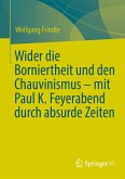 Wider die Borniertheit und den Chauvinismus – mit Paul K. Feyerabend durch absurde Zeiten (eBook, PDF)