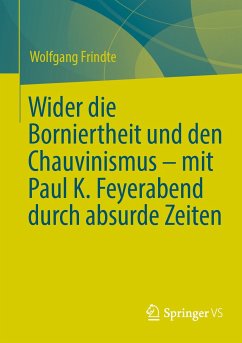 Wider die Borniertheit und den Chauvinismus – mit Paul K. Feyerabend durch absurde Zeiten (eBook, PDF) - Frindte, Wolfgang